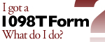 I got a 1098T Form. What do I do?