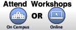 Attend a Workshop Online or On-Campus.  Workshops are streamed live.