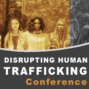 Disrupting Human Trafficking Conference