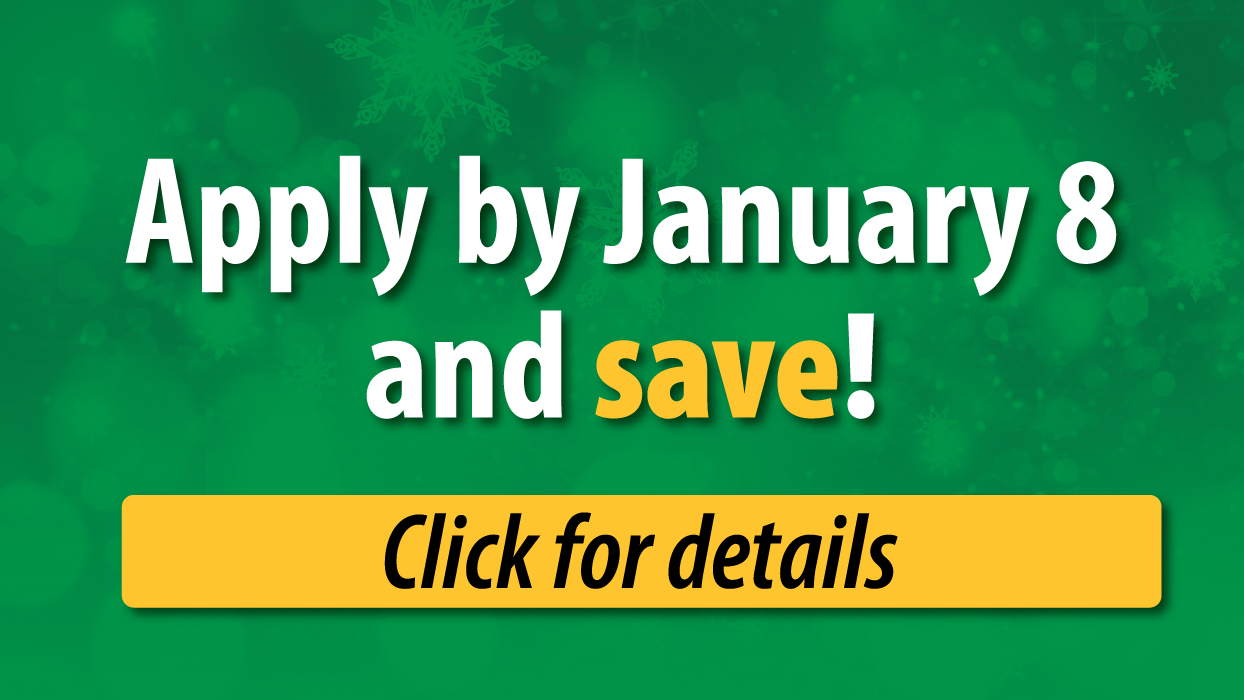 Apply by January 8 and save.
