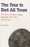 The Tour to End All Tours: the story of major league baseball's 1913-1914 world tour